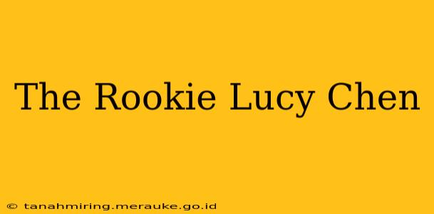 The Rookie Lucy Chen