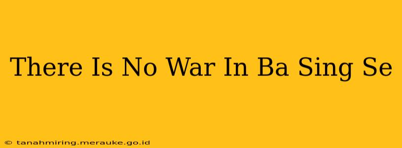 There Is No War In Ba Sing Se