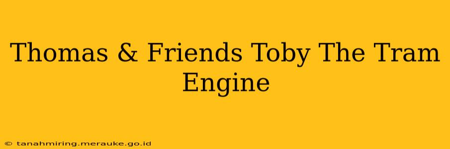 Thomas & Friends Toby The Tram Engine