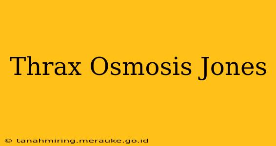 Thrax Osmosis Jones