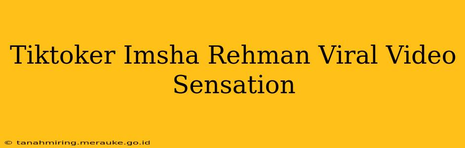 Tiktoker Imsha Rehman Viral Video Sensation