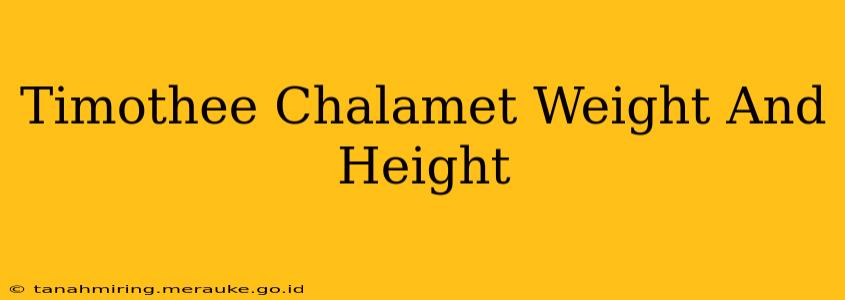 Timothee Chalamet Weight And Height