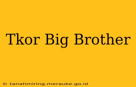 Tkor Big Brother