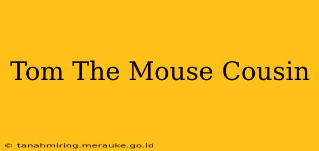 Tom The Mouse Cousin