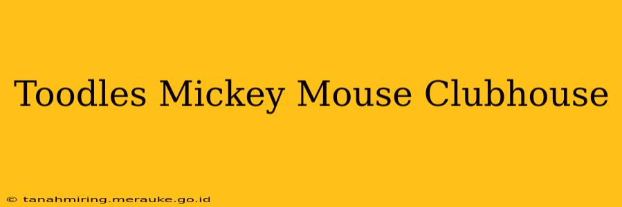 Toodles Mickey Mouse Clubhouse
