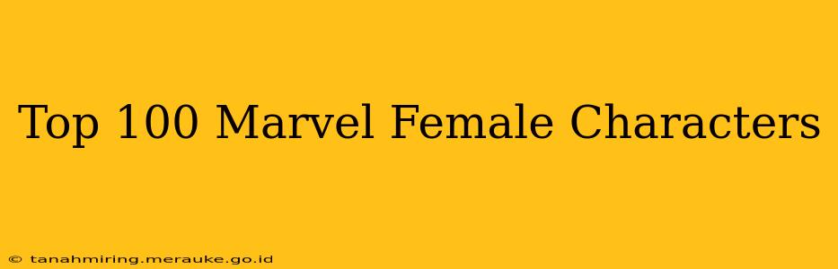 Top 100 Marvel Female Characters