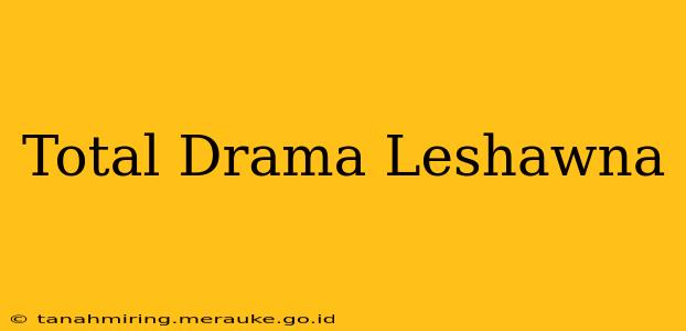 Total Drama Leshawna