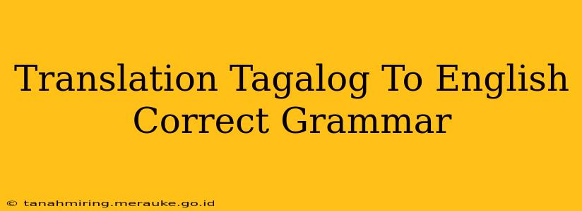 Translation Tagalog To English Correct Grammar