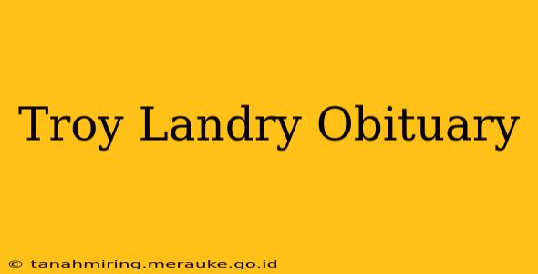 Troy Landry Obituary