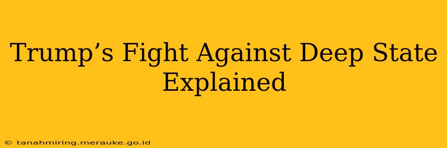 Trump’s Fight Against Deep State Explained