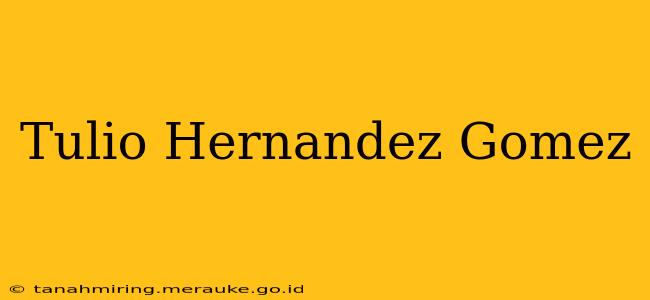 Tulio Hernandez Gomez
