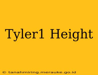Tyler1 Height