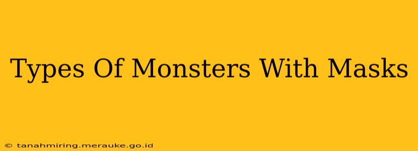 Types Of Monsters With Masks