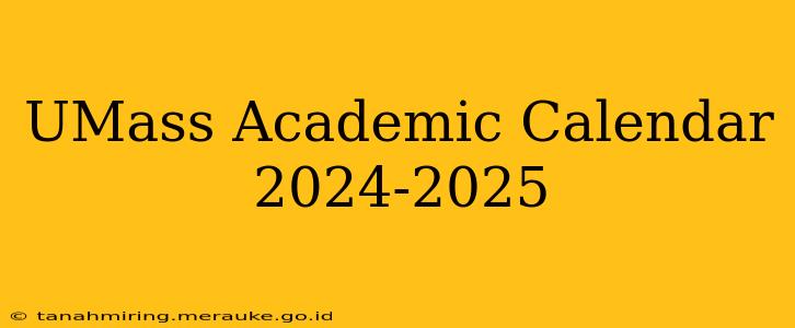 UMass Academic Calendar 2024-2025