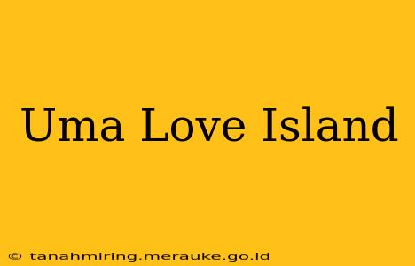 Uma Love Island