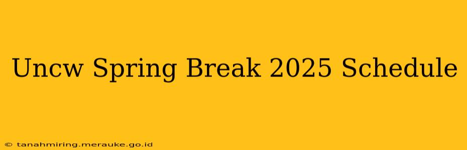 Uncw Spring Break 2025 Schedule