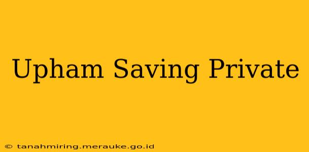 Upham Saving Private