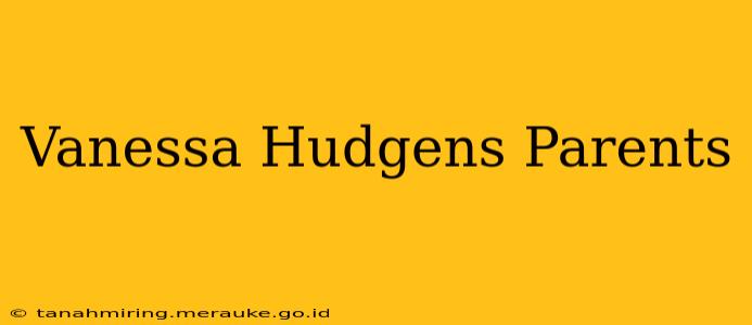 Vanessa Hudgens Parents