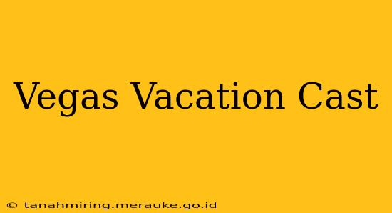 Vegas Vacation Cast