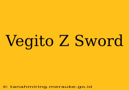 Vegito Z Sword