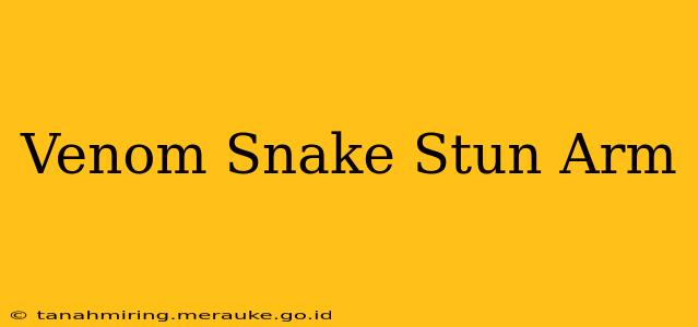 Venom Snake Stun Arm