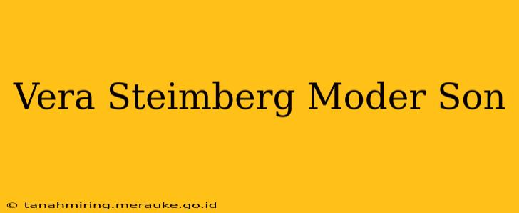 Vera Steimberg Moder Son