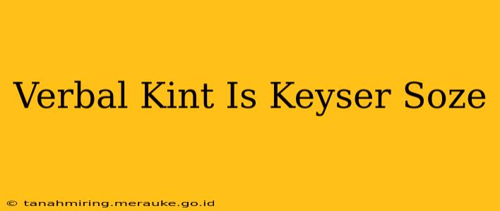 Verbal Kint Is Keyser Soze