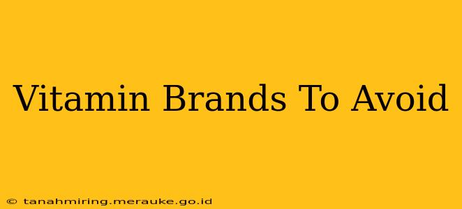 Vitamin Brands To Avoid