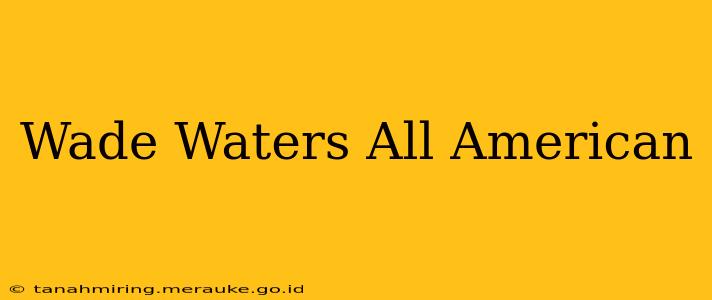 Wade Waters All American