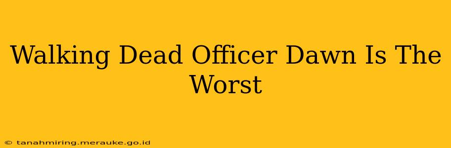 Walking Dead Officer Dawn Is The Worst