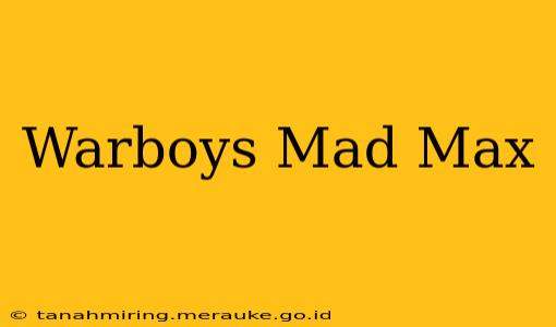 Warboys Mad Max