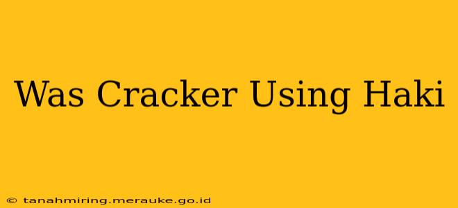 Was Cracker Using Haki