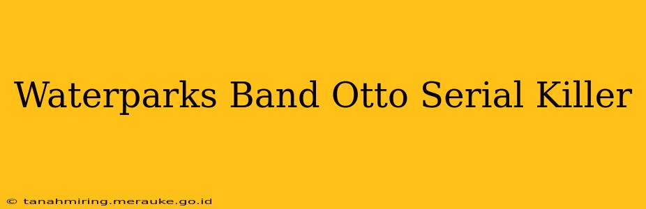 Waterparks Band Otto Serial Killer