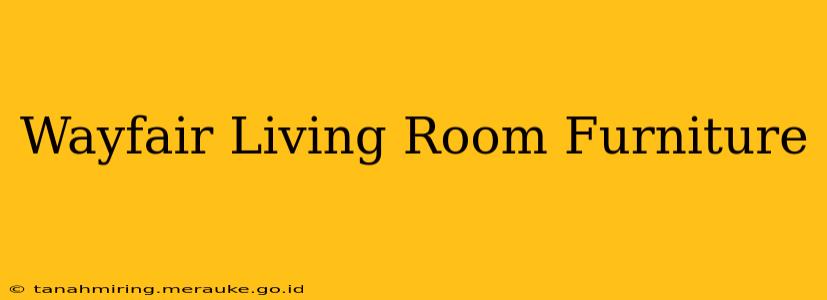 Wayfair Living Room Furniture