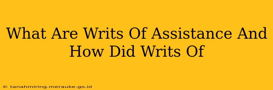 What Are Writs Of Assistance And How Did Writs Of