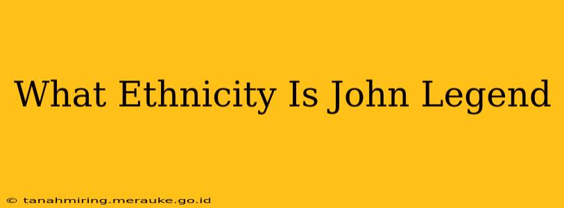 What Ethnicity Is John Legend