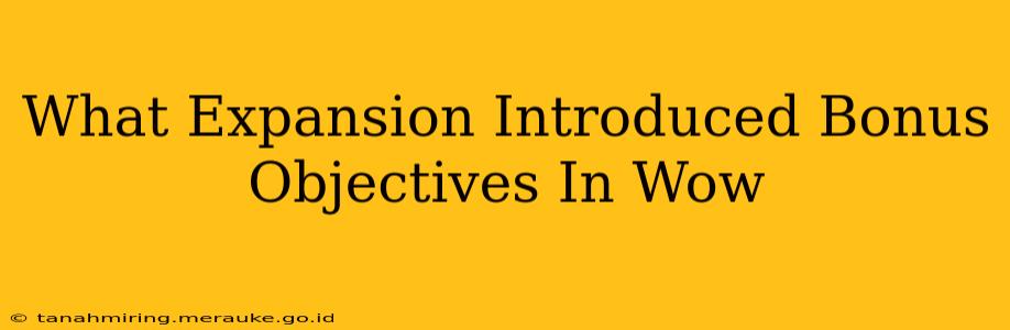 What Expansion Introduced Bonus Objectives In Wow
