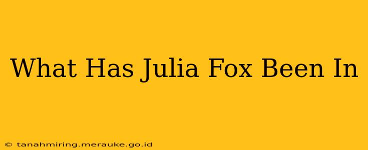 What Has Julia Fox Been In
