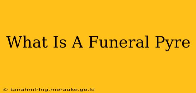 What Is A Funeral Pyre