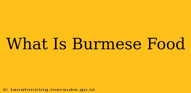 What Is Burmese Food