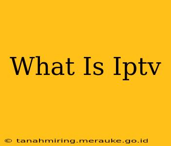 What Is Iptv