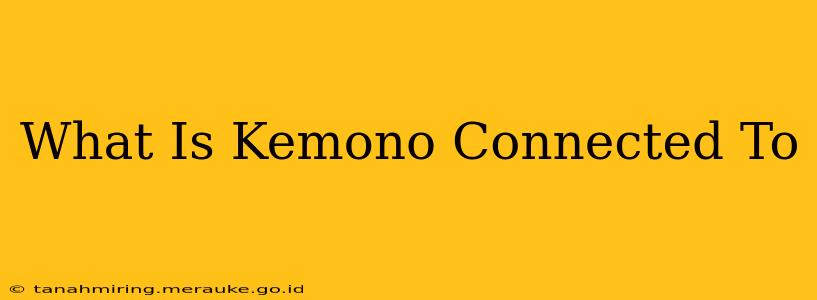 What Is Kemono Connected To