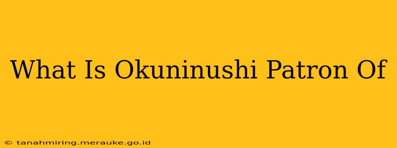 What Is Okuninushi Patron Of