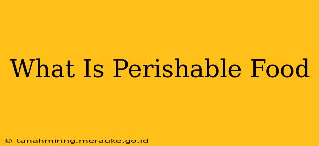 What Is Perishable Food