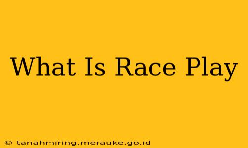 What Is Race Play