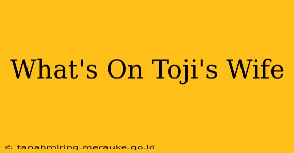 What's On Toji's Wife