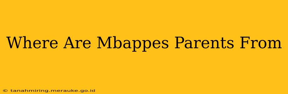 Where Are Mbappes Parents From
