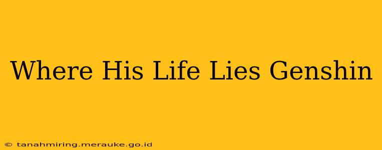 Where His Life Lies Genshin