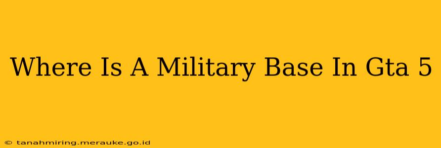 Where Is A Military Base In Gta 5