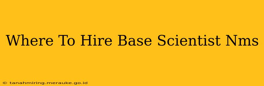 Where To Hire Base Scientist Nms